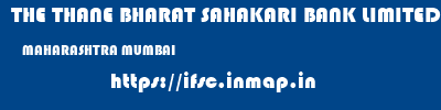THE THANE BHARAT SAHAKARI BANK LIMITED  MAHARASHTRA MUMBAI    ifsc code